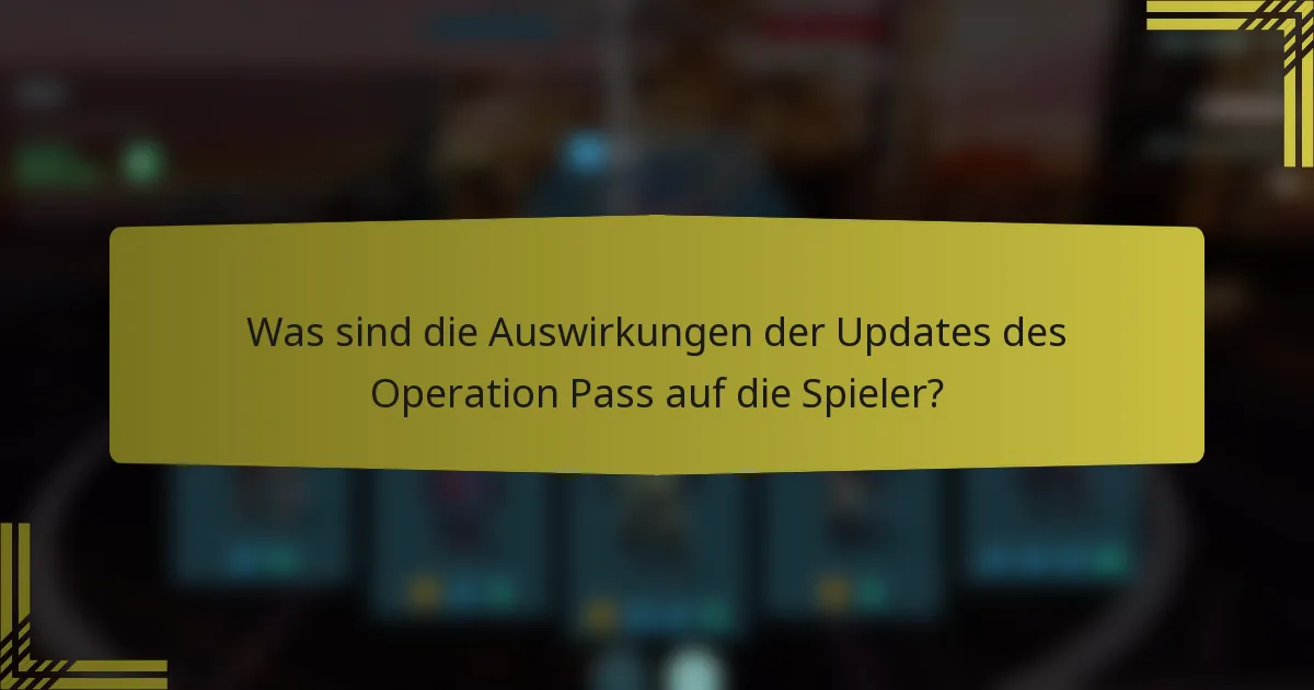 Was sind die Auswirkungen der Updates des Operation Pass auf die Spieler?