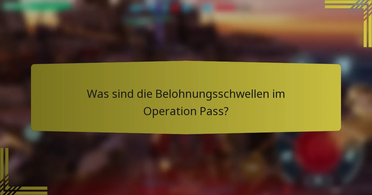 Was sind die Belohnungsschwellen im Operation Pass?