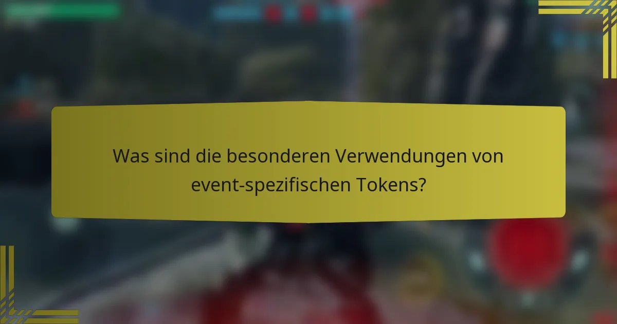 Was sind die besonderen Verwendungen von event-spezifischen Tokens?
