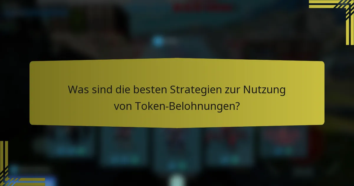 Was sind die besten Strategien zur Nutzung von Token-Belohnungen?