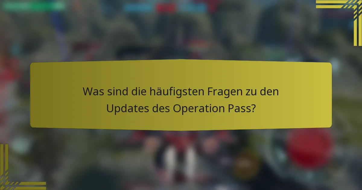 Was sind die häufigsten Fragen zu den Updates des Operation Pass?