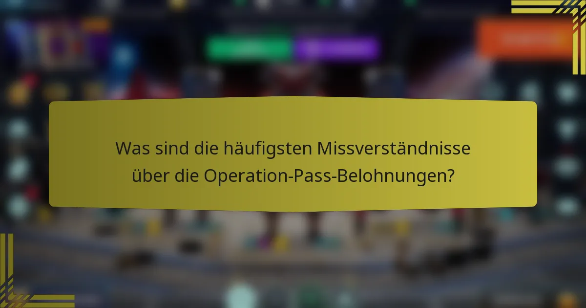 Was sind die häufigsten Missverständnisse über die Operation-Pass-Belohnungen?