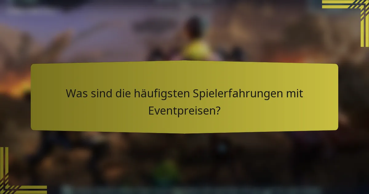 Was sind die häufigsten Spielerfahrungen mit Eventpreisen?