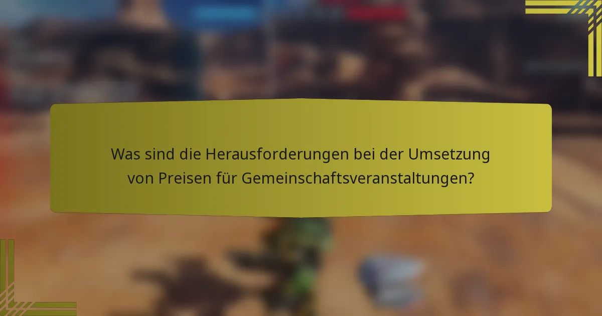Was sind die Herausforderungen bei der Umsetzung von Preisen für Gemeinschaftsveranstaltungen?