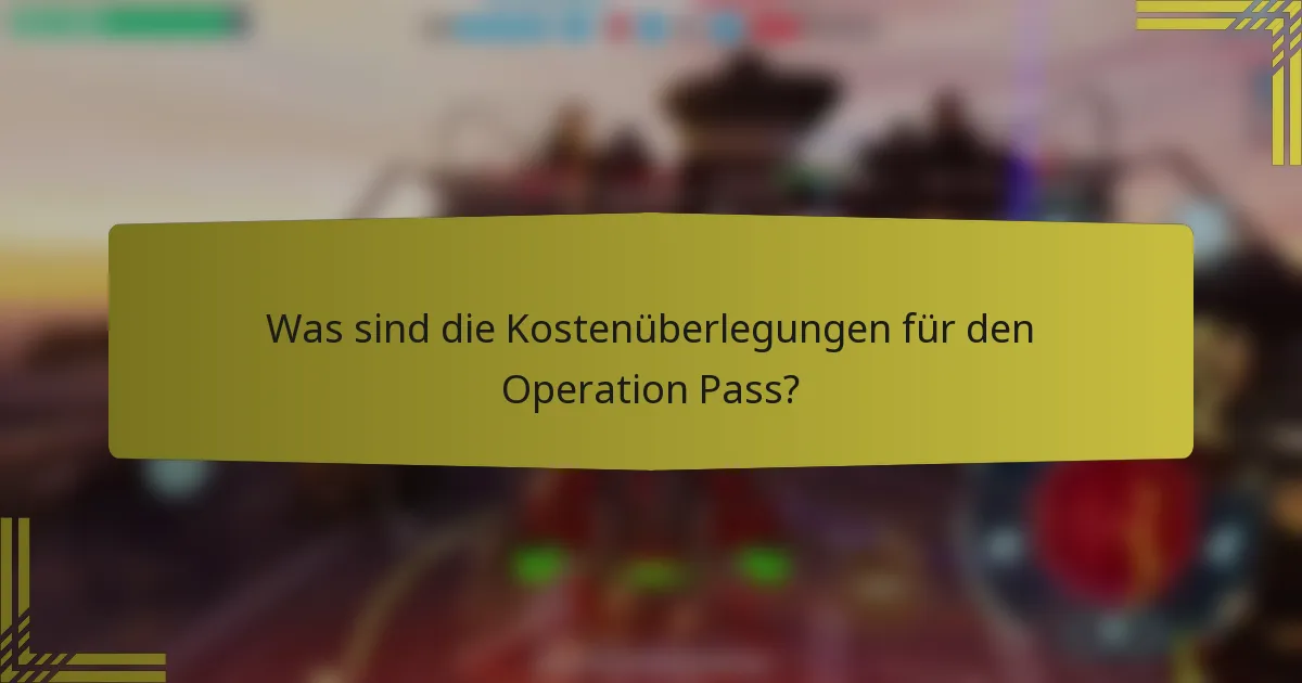 Was sind die Kostenüberlegungen für den Operation Pass?