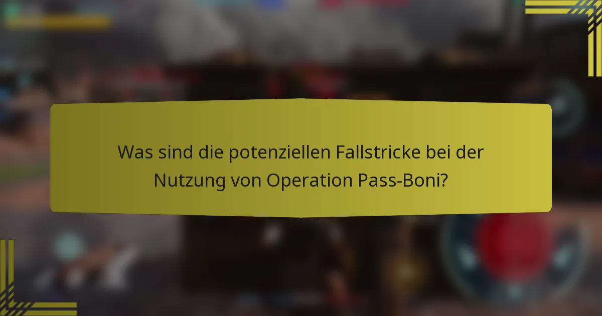 Was sind die potenziellen Fallstricke bei der Nutzung von Operation Pass-Boni?