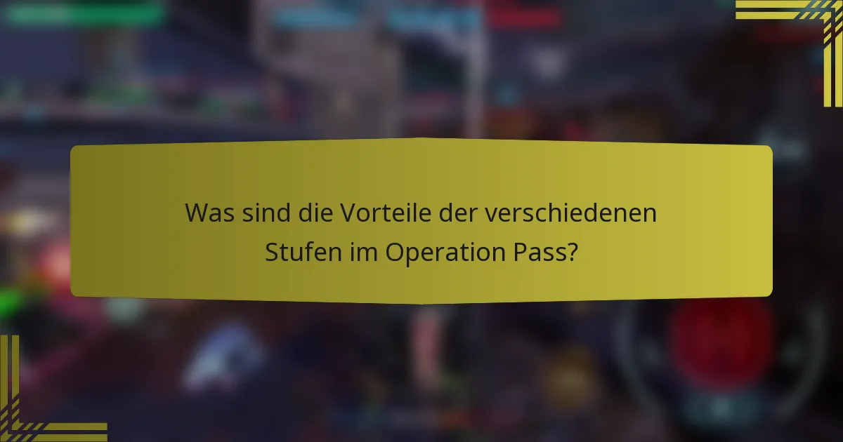 Was sind die Vorteile der verschiedenen Stufen im Operation Pass?