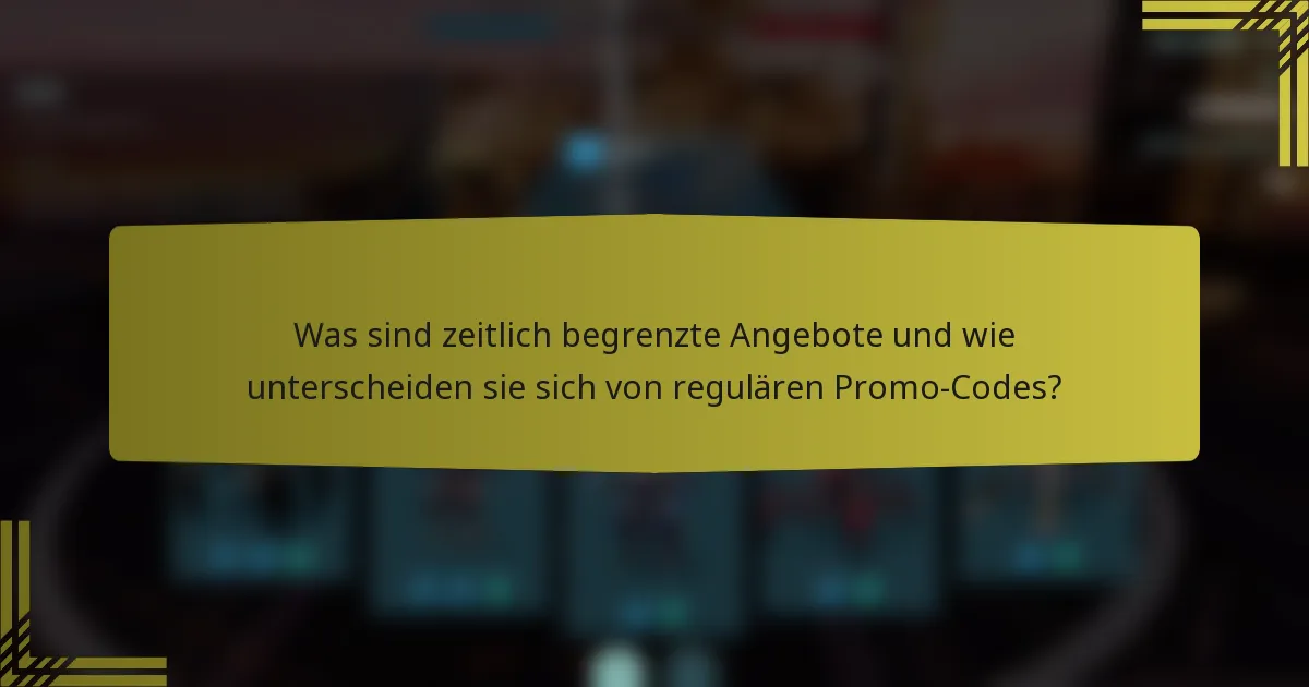Was sind zeitlich begrenzte Angebote und wie unterscheiden sie sich von regulären Promo-Codes?