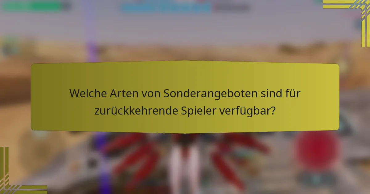 Welche Arten von Sonderangeboten sind für zurückkehrende Spieler verfügbar?