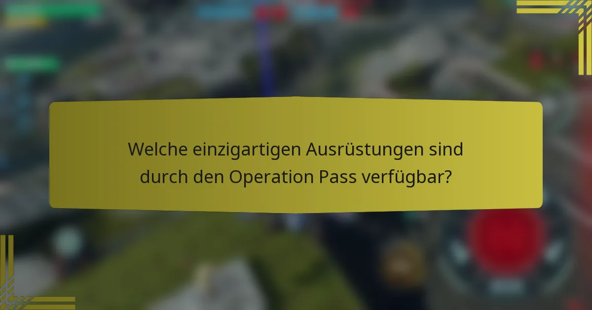 Welche einzigartigen Ausrüstungen sind durch den Operation Pass verfügbar?