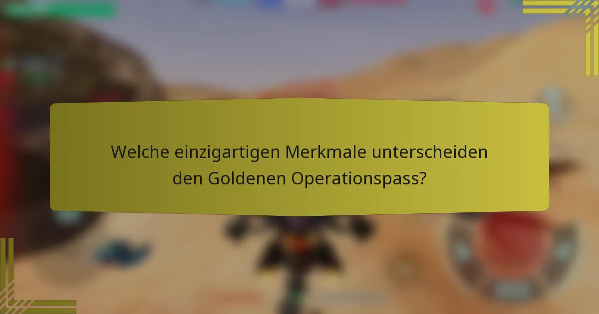 Welche einzigartigen Merkmale unterscheiden den Goldenen Operationspass?