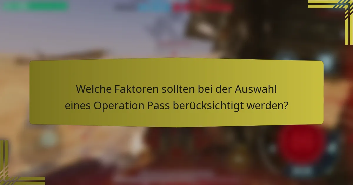 Welche Faktoren sollten bei der Auswahl eines Operation Pass berücksichtigt werden?