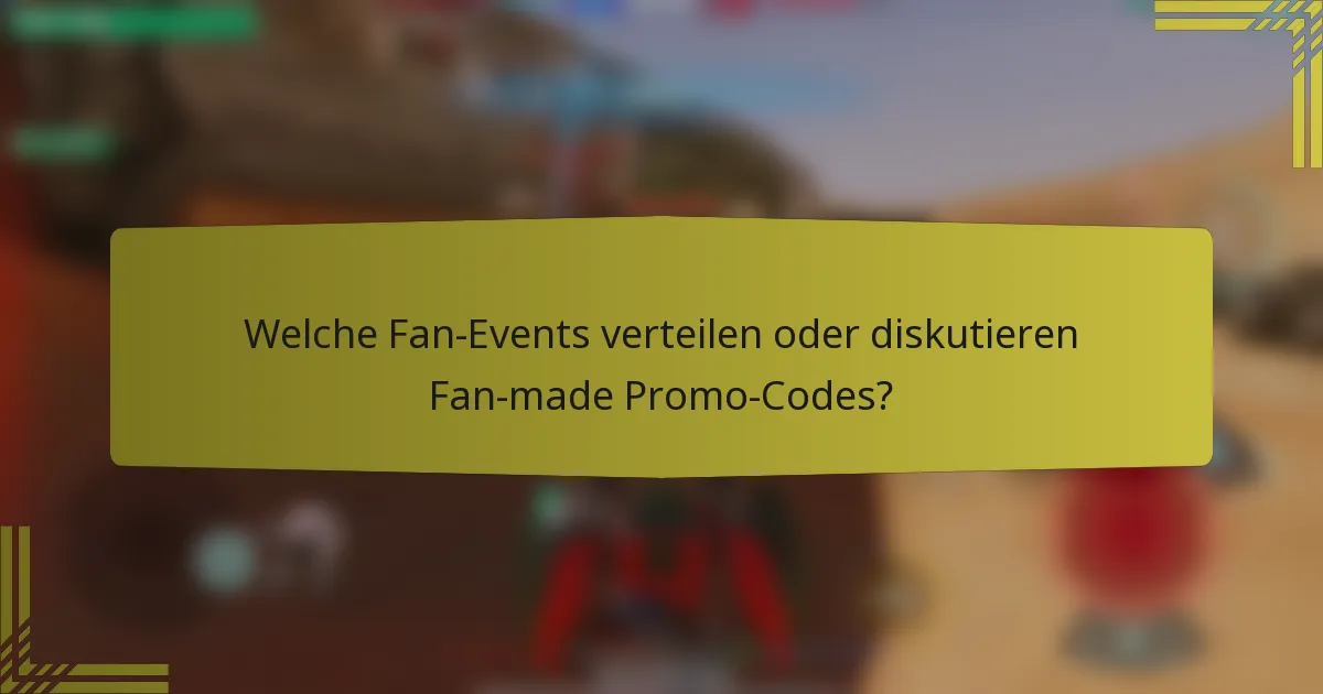 Welche Fan-Events verteilen oder diskutieren Fan-made Promo-Codes?