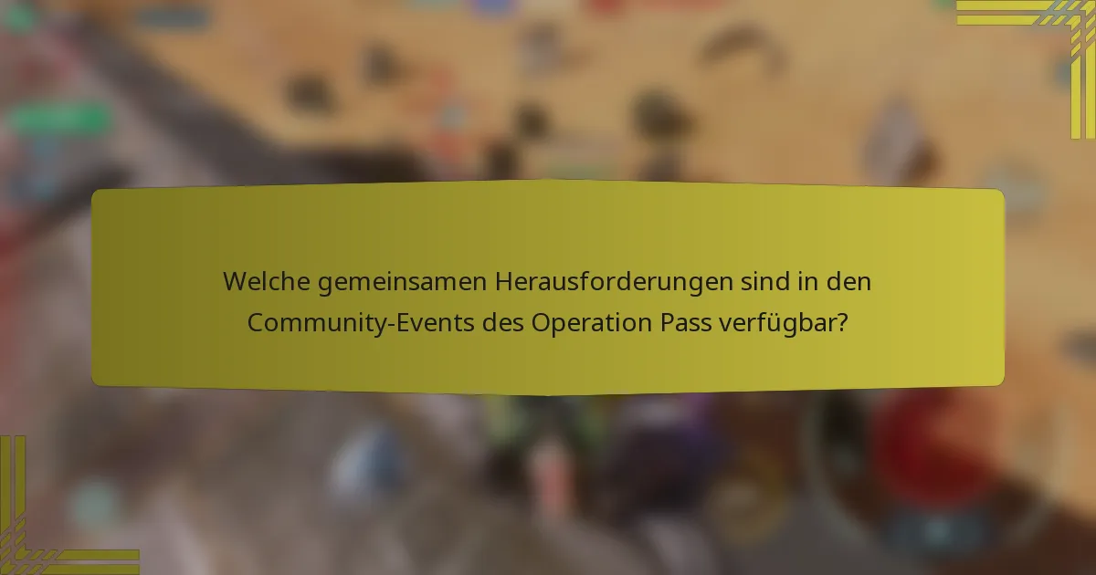 Welche gemeinsamen Herausforderungen sind in den Community-Events des Operation Pass verfügbar?