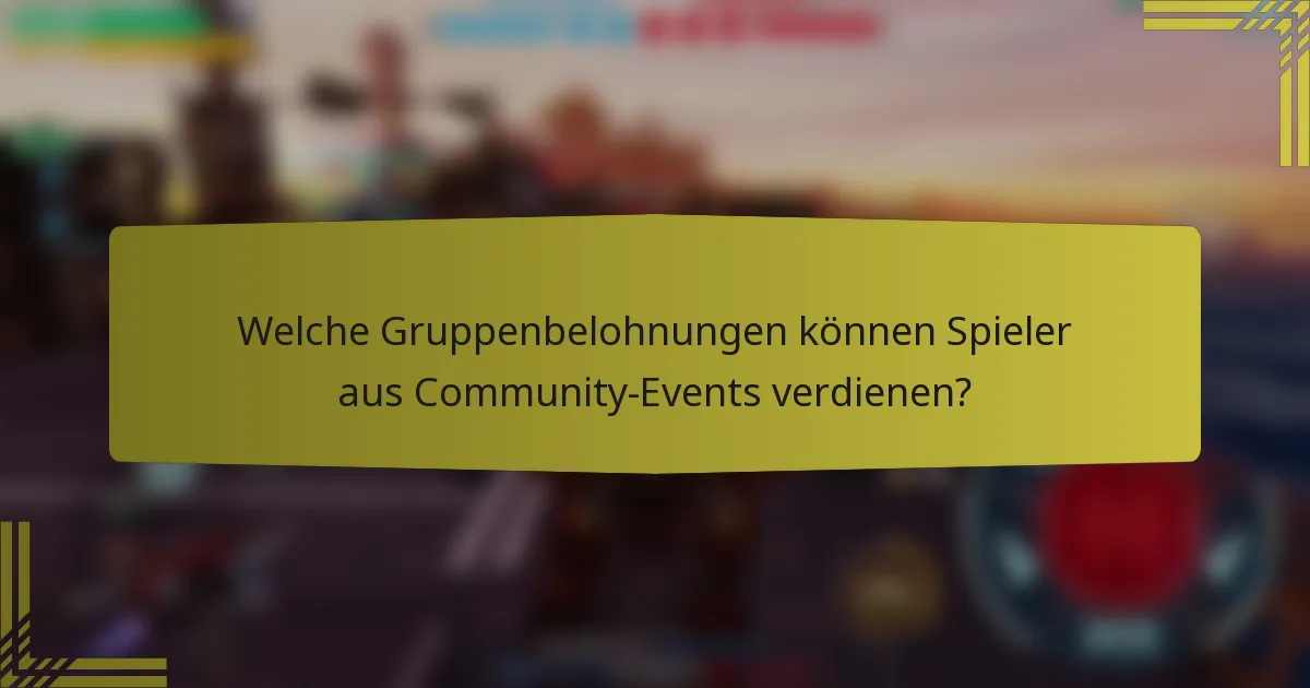 Welche Gruppenbelohnungen können Spieler aus Community-Events verdienen?