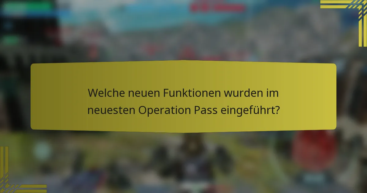 Welche neuen Funktionen wurden im neuesten Operation Pass eingeführt?