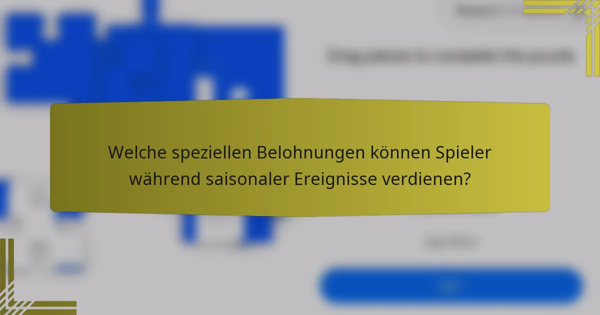 Welche speziellen Belohnungen können Spieler während saisonaler Ereignisse verdienen?