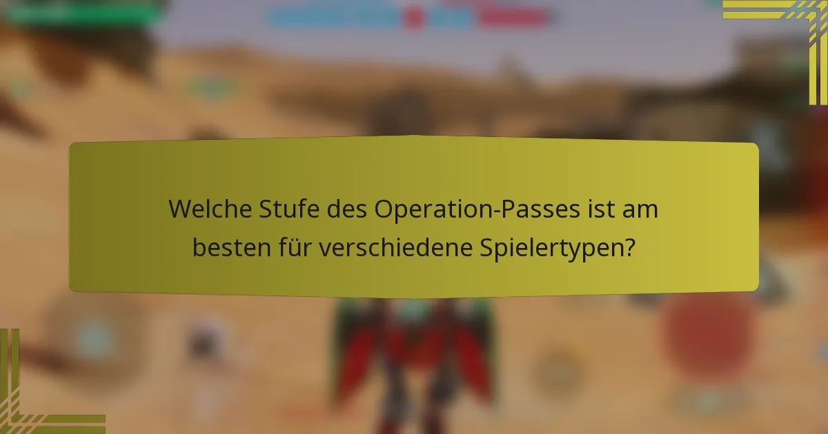 Welche Stufe des Operation-Passes ist am besten für verschiedene Spielertypen?