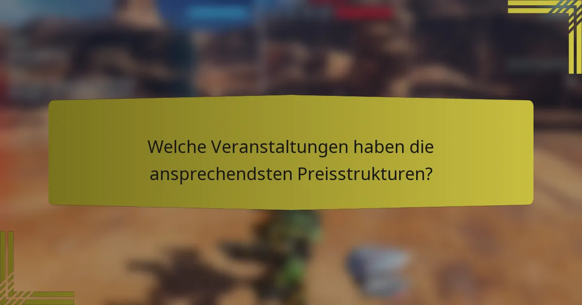 Welche Veranstaltungen haben die ansprechendsten Preisstrukturen?