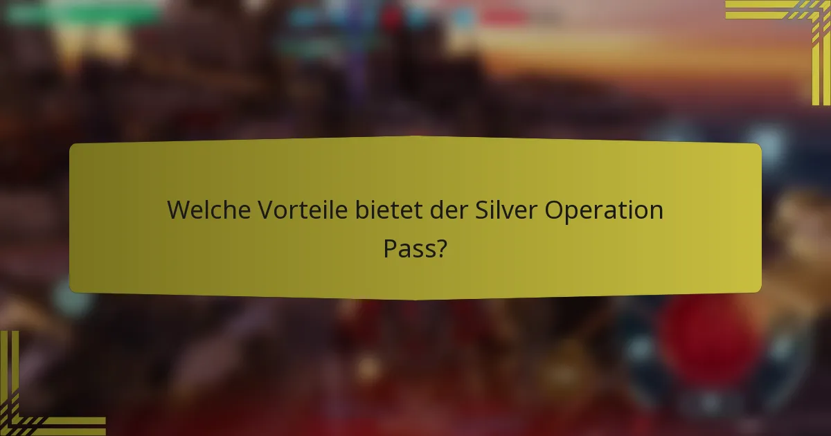 Welche Vorteile bietet der Silver Operation Pass?