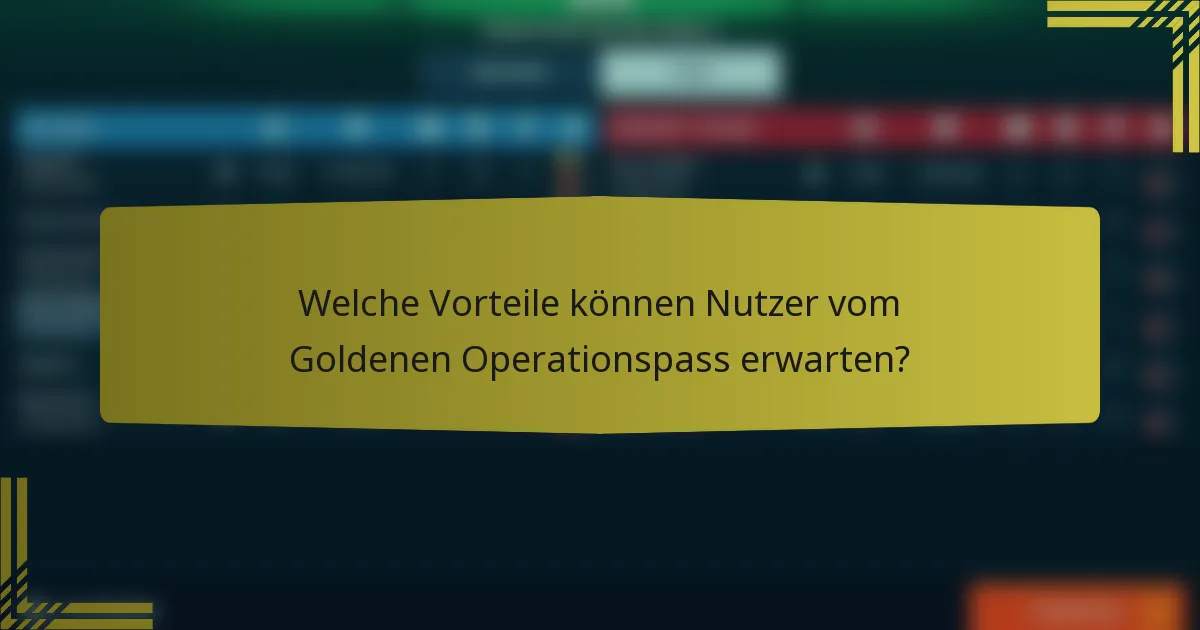 Welche Vorteile können Nutzer vom Goldenen Operationspass erwarten?