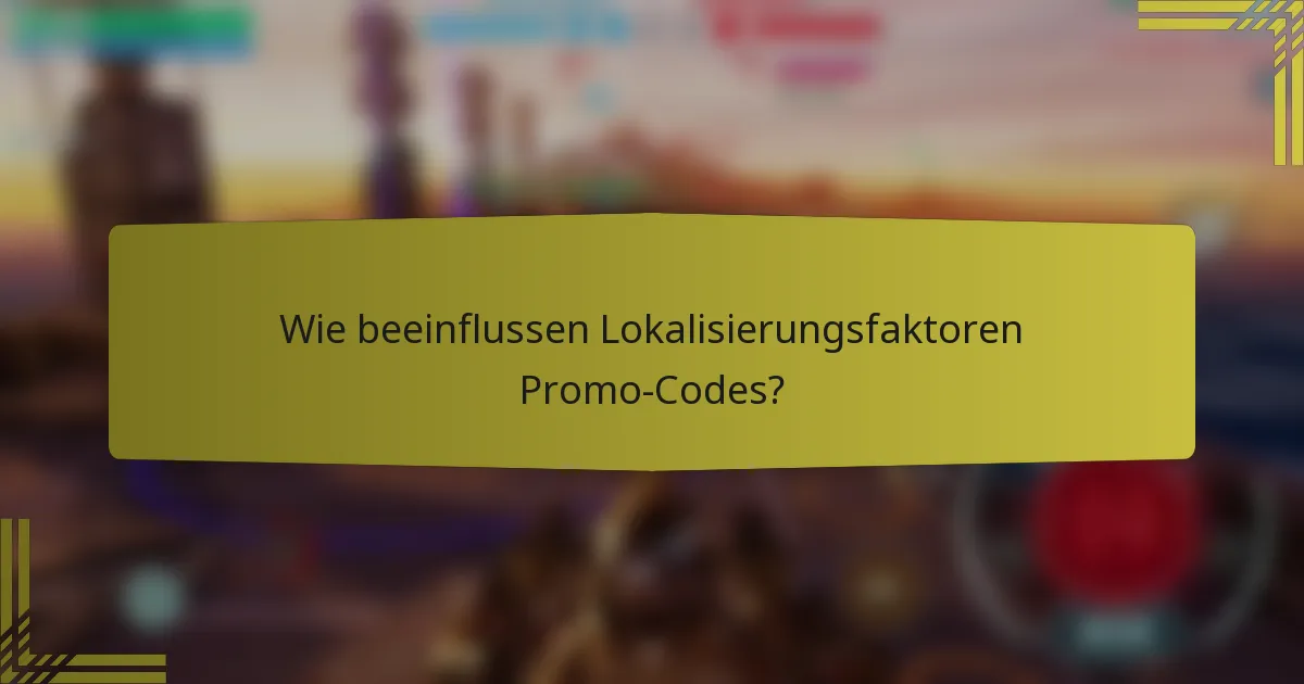 Wie beeinflussen Lokalisierungsfaktoren Promo-Codes?