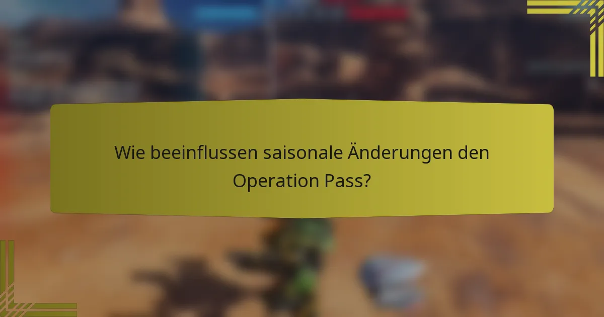 Wie beeinflussen saisonale Änderungen den Operation Pass?