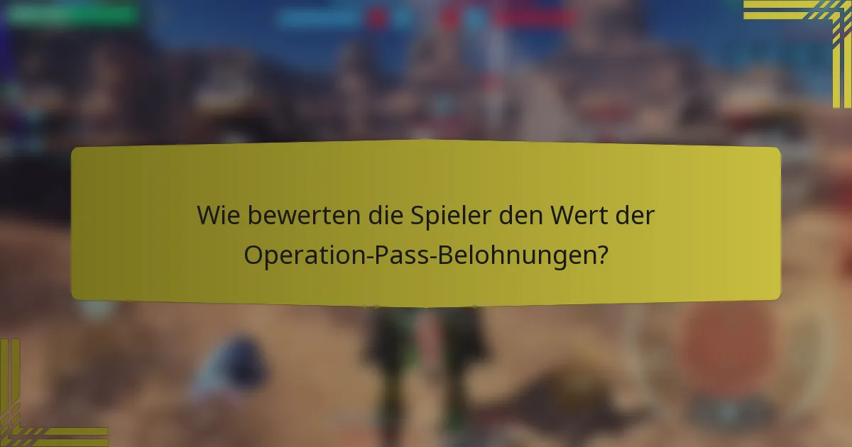 Wie bewerten die Spieler den Wert der Operation-Pass-Belohnungen?