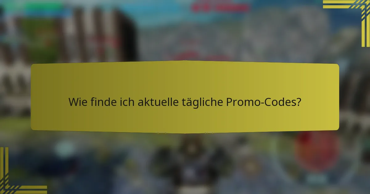 Wie finde ich aktuelle tägliche Promo-Codes?