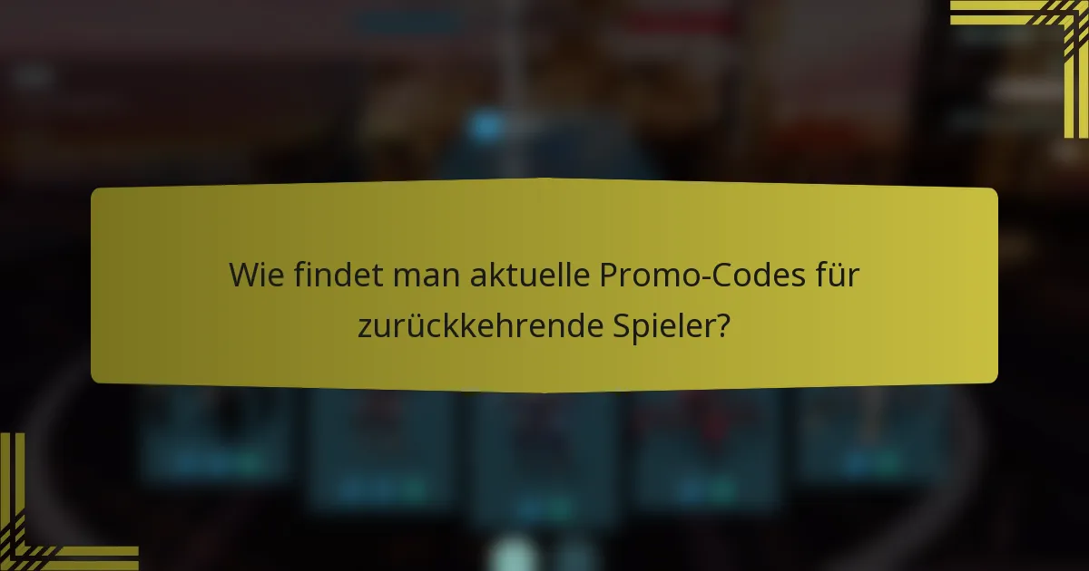 Wie findet man aktuelle Promo-Codes für zurückkehrende Spieler?
