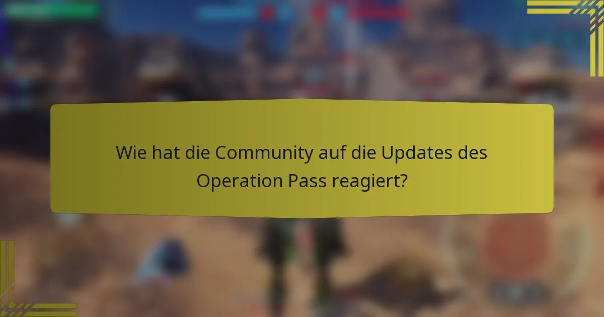 Wie hat die Community auf die Updates des Operation Pass reagiert?