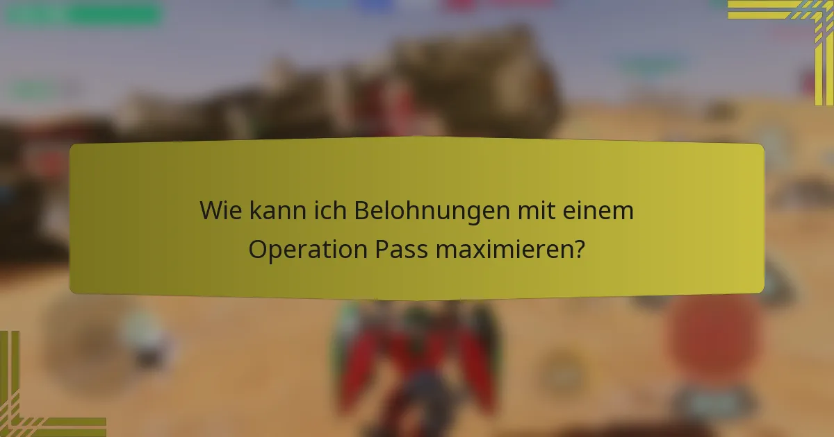 Wie kann ich Belohnungen mit einem Operation Pass maximieren?