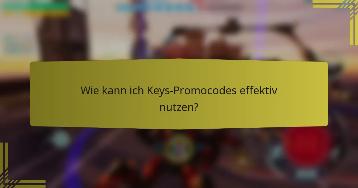 Wie kann ich Keys-Promocodes effektiv nutzen?