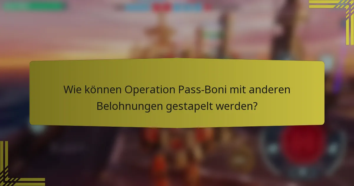 Wie können Operation Pass-Boni mit anderen Belohnungen gestapelt werden?