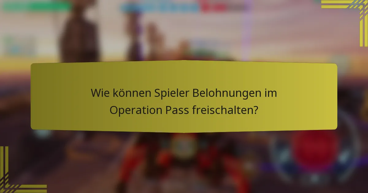 Wie können Spieler Belohnungen im Operation Pass freischalten?