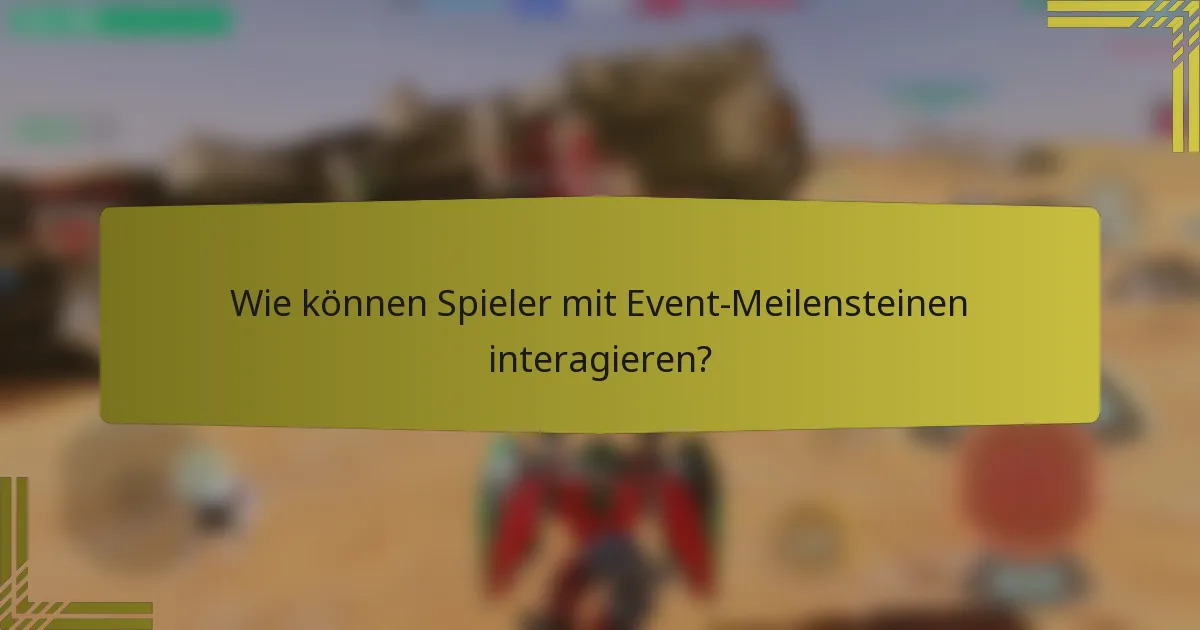 Wie können Spieler mit Event-Meilensteinen interagieren?
