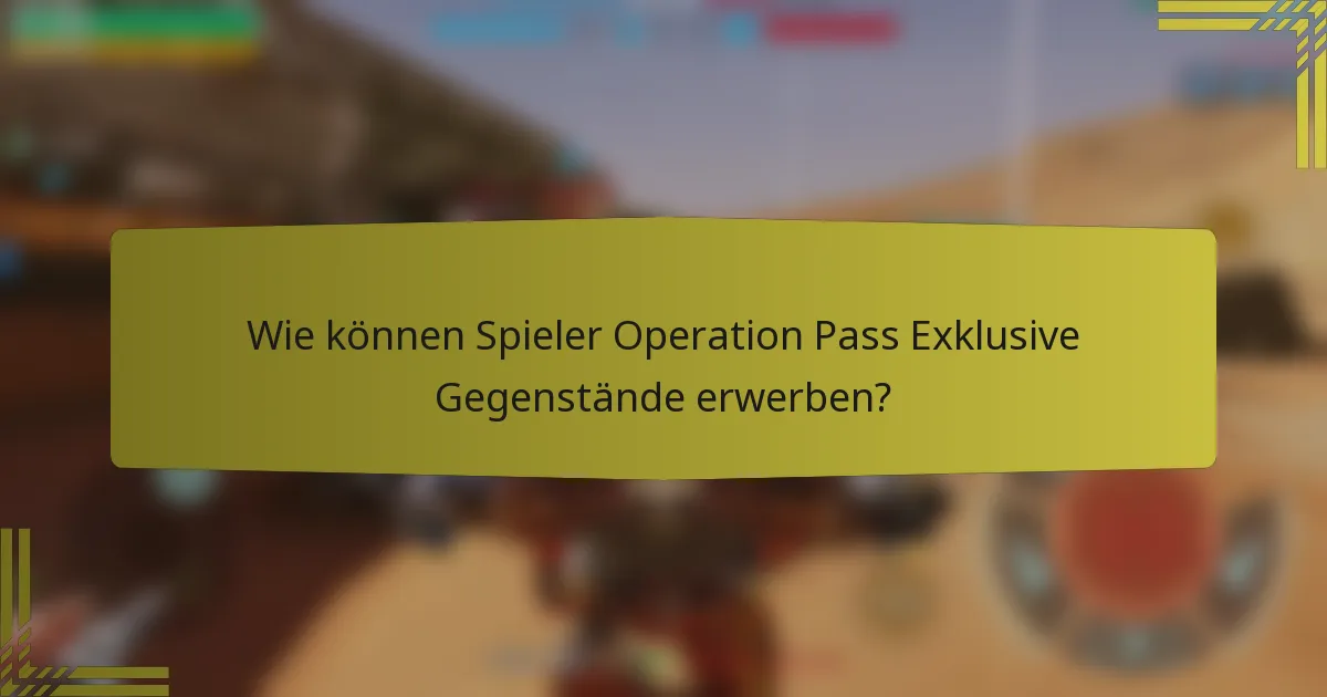 Wie können Spieler Operation Pass Exklusive Gegenstände erwerben?