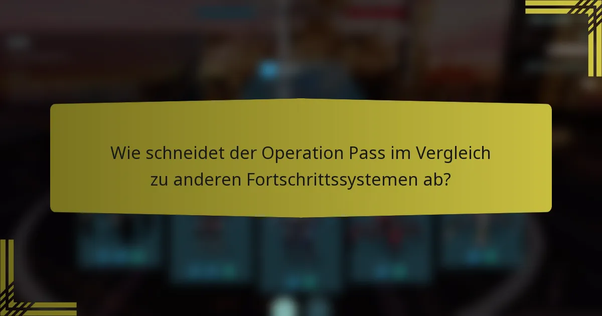 Wie schneidet der Operation Pass im Vergleich zu anderen Fortschrittssystemen ab?