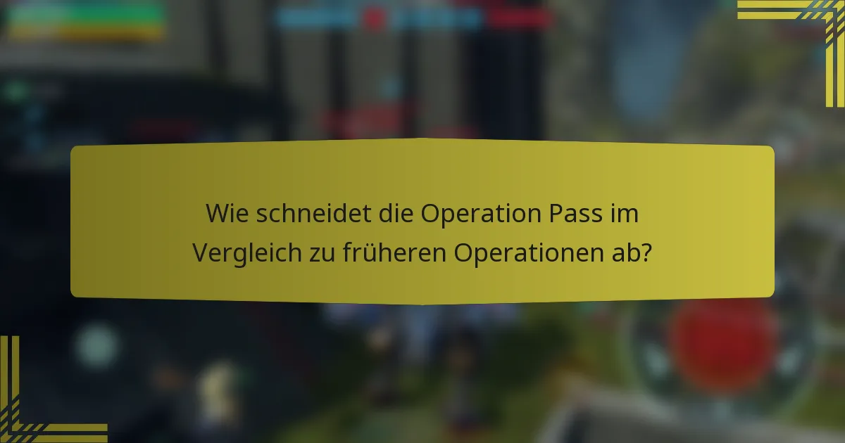 Wie schneidet die Operation Pass im Vergleich zu früheren Operationen ab?
