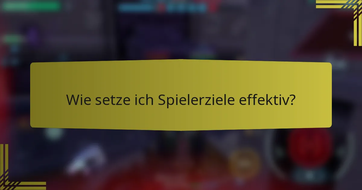 Wie setze ich Spielerziele effektiv?