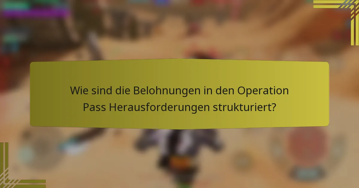 Wie sind die Belohnungen in den Operation Pass Herausforderungen strukturiert?