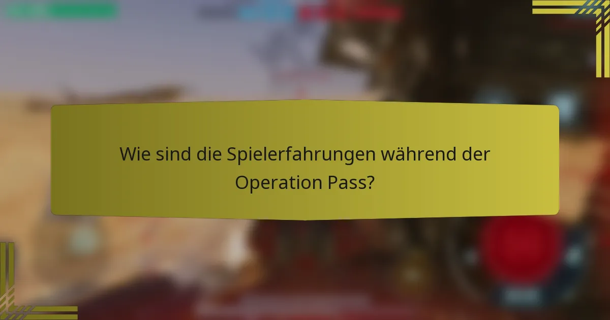 Wie sind die Spielerfahrungen während der Operation Pass?