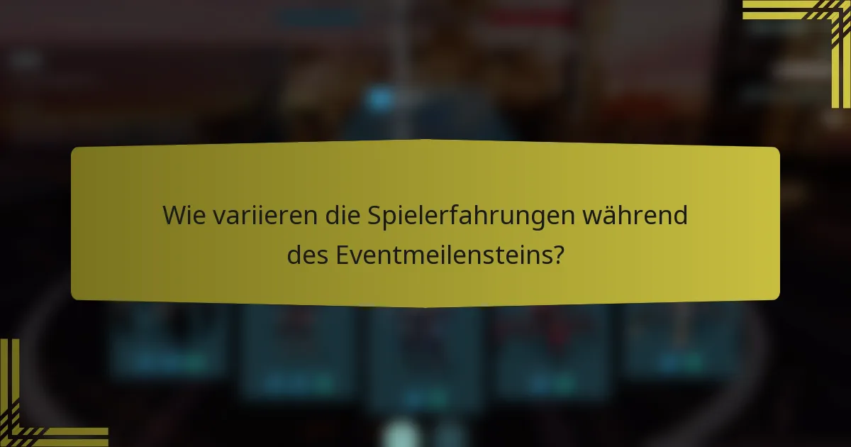Wie variieren die Spielerfahrungen während des Eventmeilensteins?