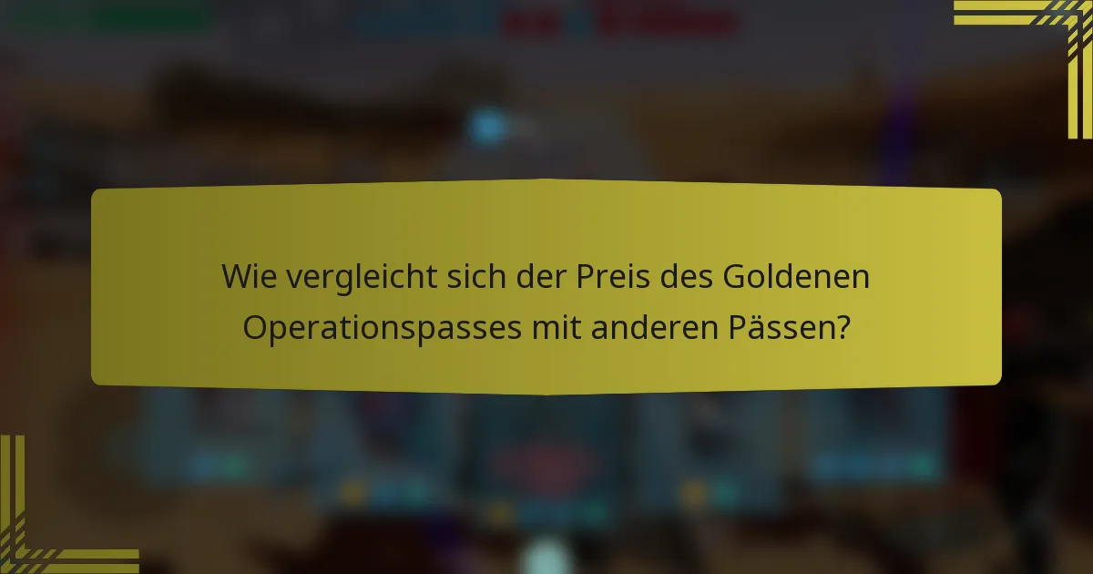 Wie vergleicht sich der Preis des Goldenen Operationspasses mit anderen Pässen?