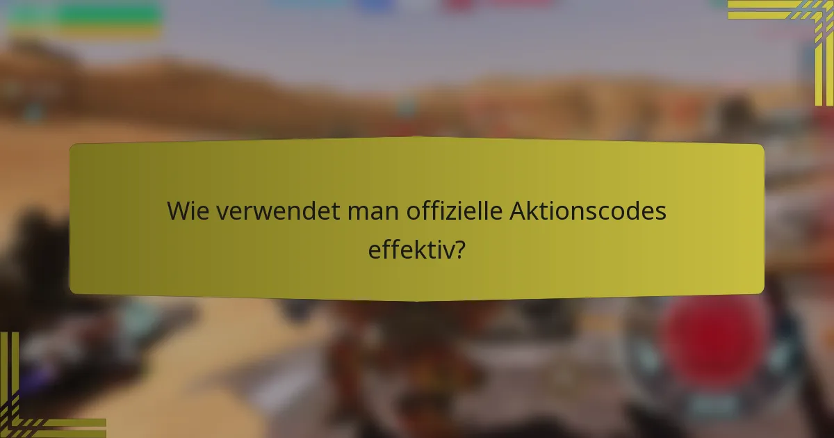 Wie verwendet man offizielle Aktionscodes effektiv?