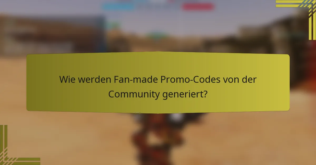 Wie werden Fan-made Promo-Codes von der Community generiert?