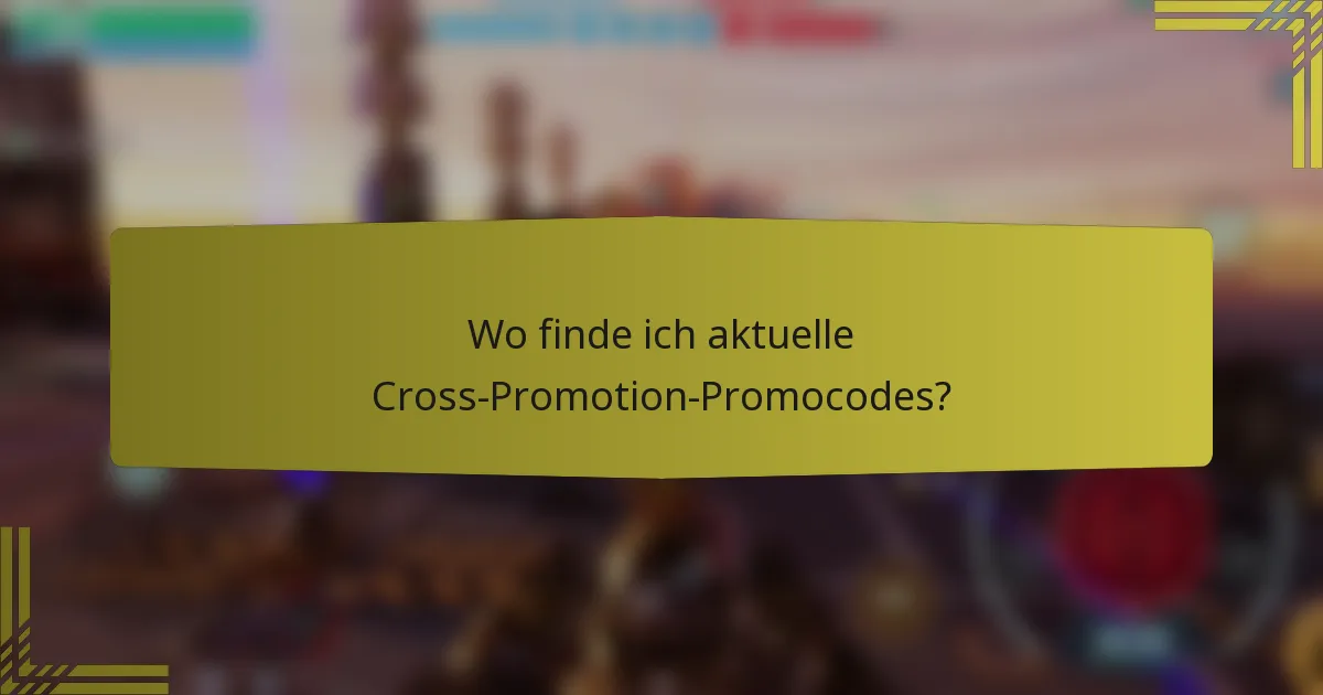 Wo finde ich aktuelle Cross-Promotion-Promocodes?
