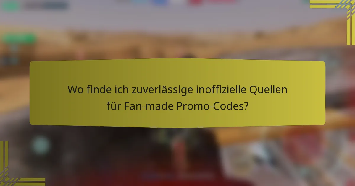 Wo finde ich zuverlässige inoffizielle Quellen für Fan-made Promo-Codes?